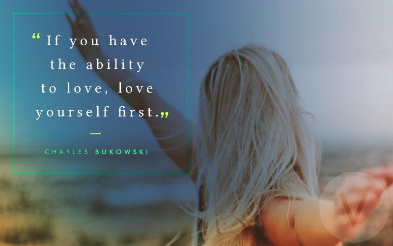 Love Yourself First 10 Quotes On Self Love That Prove Why It Should Be Your Priority